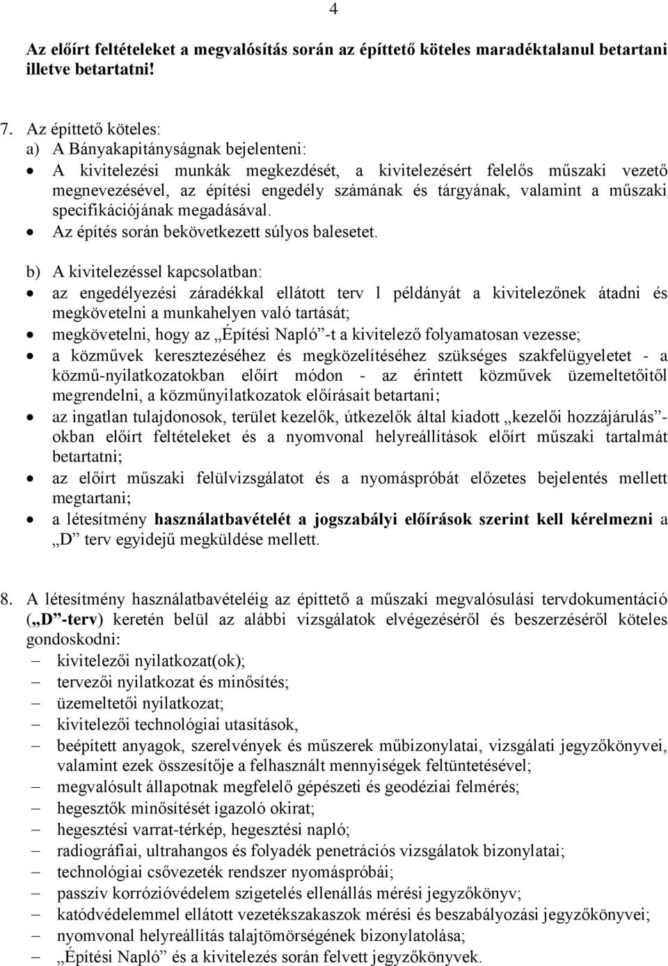 valamint a műszaki specifikációjának megadásával. Az építés során bekövetkezett súlyos balesetet.