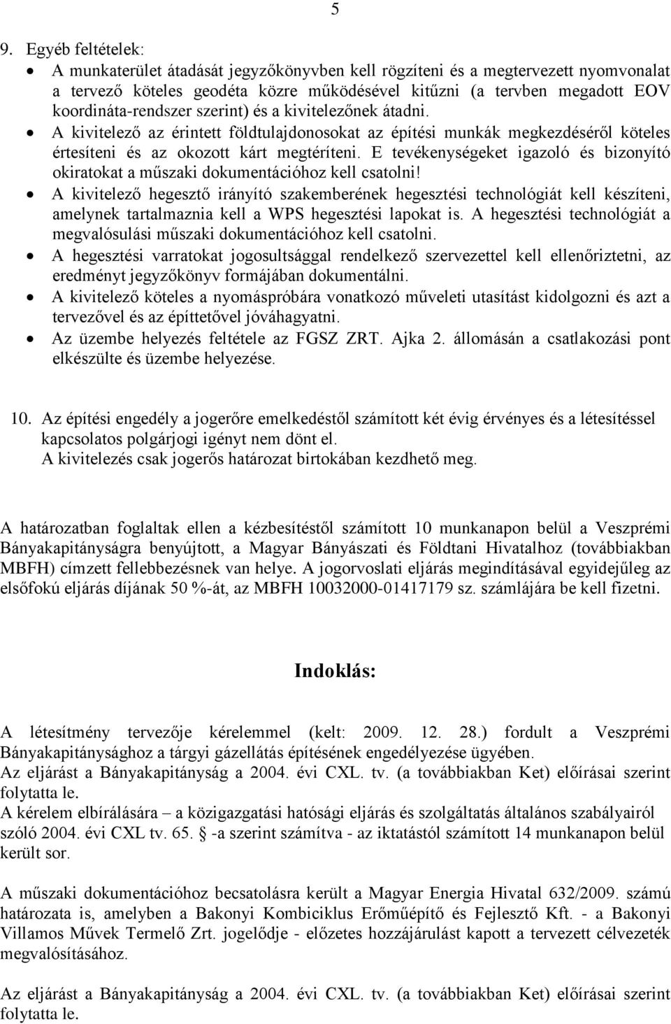 E tevékenységeket igazoló és bizonyító okiratokat a műszaki dokumentációhoz kell csatolni!