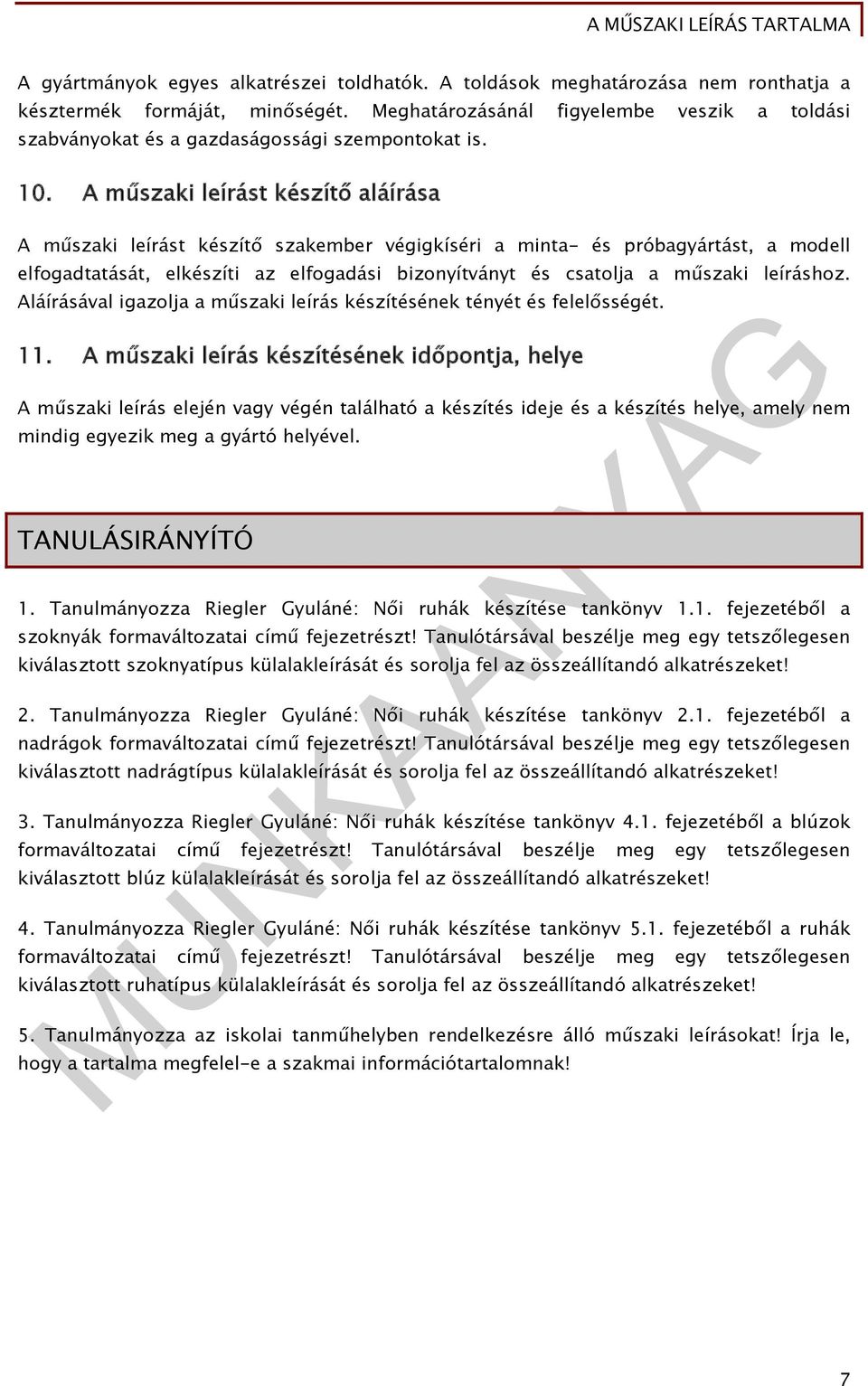 A műszaki leírást készítő aláírása A műszaki leírást készítő szakember végigkíséri a minta- és próbagyártást, a modell elfogadtatását, elkészíti az elfogadási bizonyítványt és csatolja a műszaki