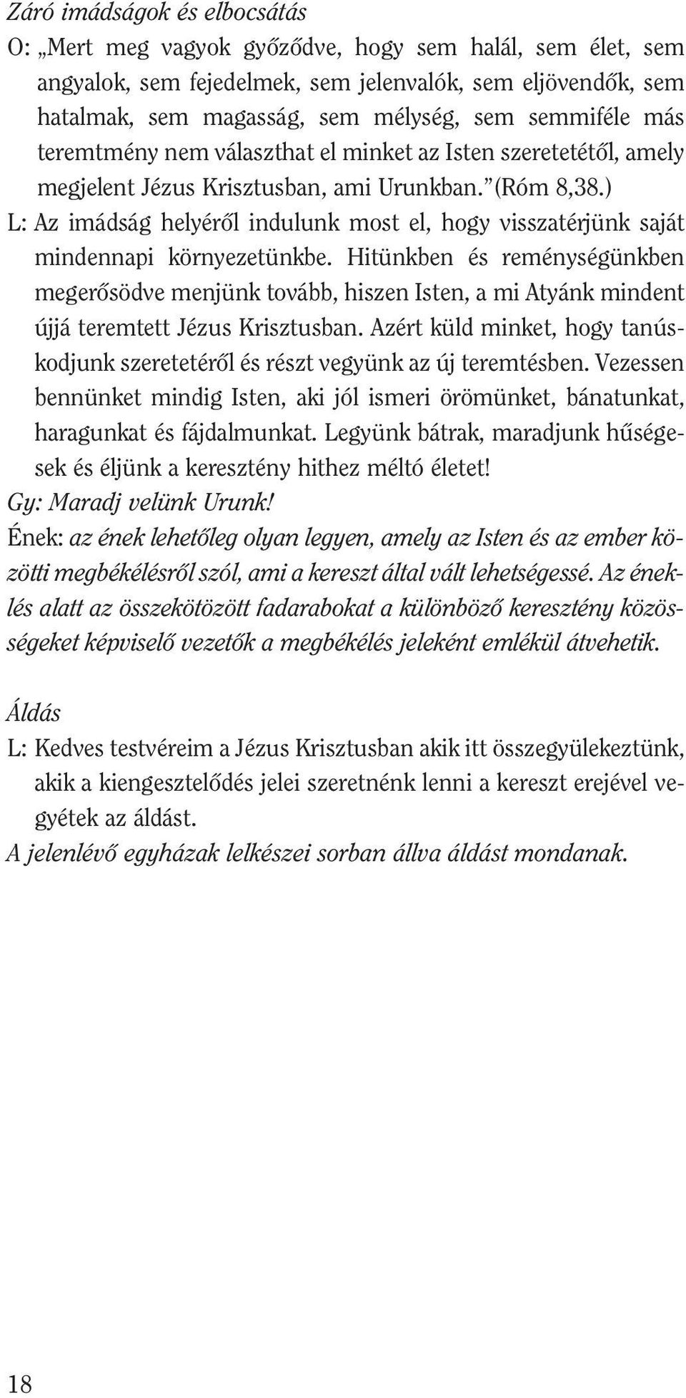 ) L: Az imádság helyérôl indulunk most el, hogy visszatérjünk saját mindennapi környezetünkbe.