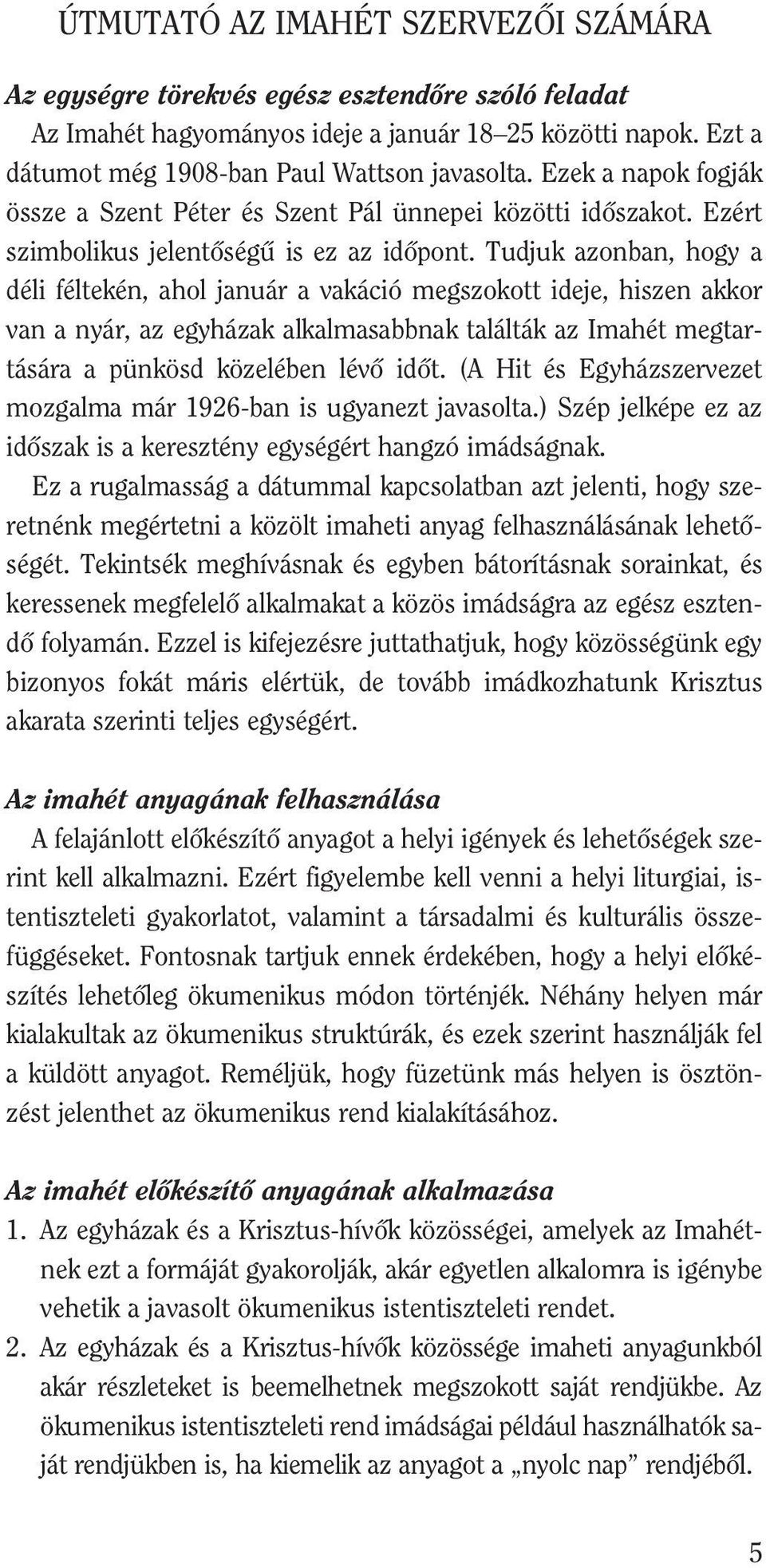Ezért szim bo li kus je len tõ sé gû is ez az idõ pont.