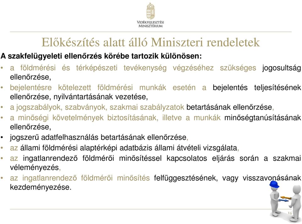 minőségi követelmények biztosításának, illetve a munkák minőségtanúsításának ellenőrzése, jogszerű adatfelhasználás betartásának ellenőrzése, az állami földmérési alaptérképi adatbázis állami