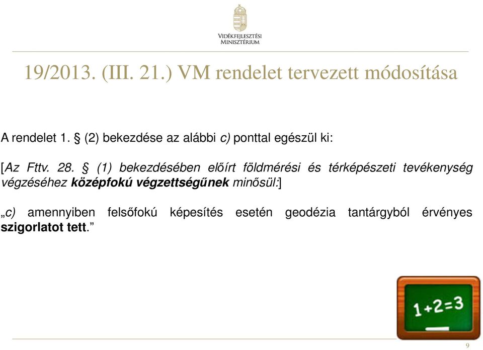 (1) bekezdésében előírt földmérési és térképészeti tevékenység végzéséhez