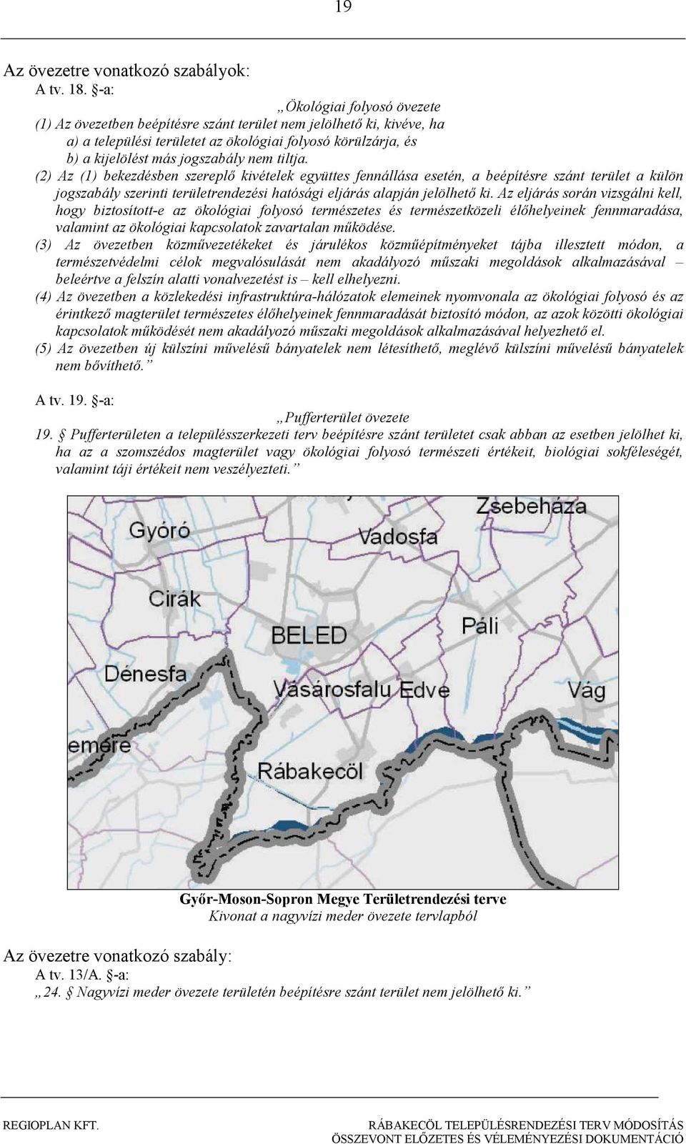 tiltja. (2) Az (1) bekezdésben szereplı kivételek együttes fennállása esetén, a beépítésre szánt terület a külön jogszabály szerinti területrendezési hatósági eljárás alapján jelölhetı ki.