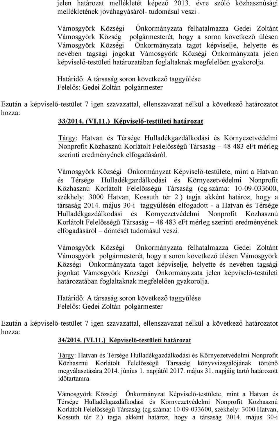 tagsági jogokat Vámosgyörk Községi Önkormányzata jelen képviselő-testületi határozatában foglaltaknak megfelelően gyakorolja. Határidő: A társaság soron következő taggyűlése 33/2014. (VI.11.