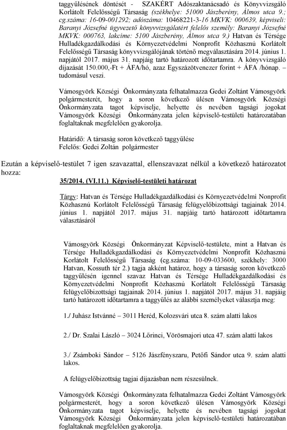 9.) Hatvan és Térsége Hulladékgazdálkodási és Környezetvédelmi Nonprofit Közhasznú Korlátolt Felelősségű Társaság könyvvizsgálójának történő megválasztására 2014. június 1. napjától 2017. május 31.