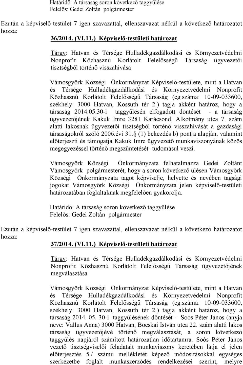 Vámosgyörk Községi Önkormányzat Képviselő-testülete, mint a Hatvan és Térsége Hulladékgazdálkodási és Környezetvédelmi Nonprofit Közhasznú Korlátolt Felelősségű Társaság (cg.