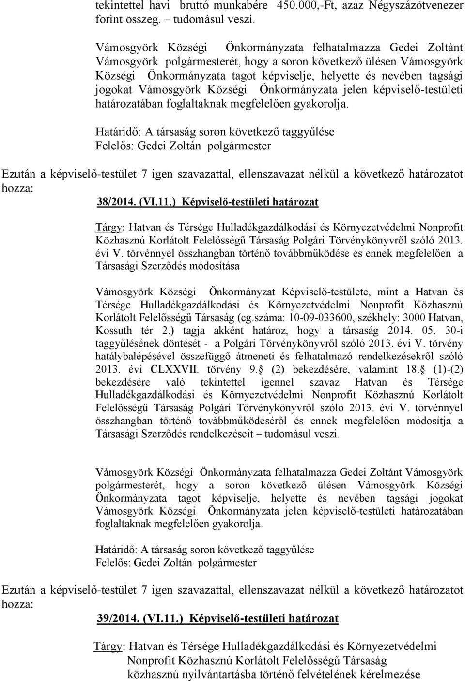 jogokat Vámosgyörk Községi Önkormányzata jelen képviselő-testületi határozatában foglaltaknak megfelelően gyakorolja. Határidő: A társaság soron következő taggyűlése 38/2014. (VI.11.