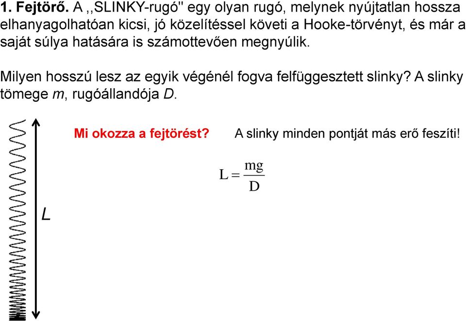 özelítéssel öveti a Hooe-törvényt, és már a saját súlya hatására is számottevően