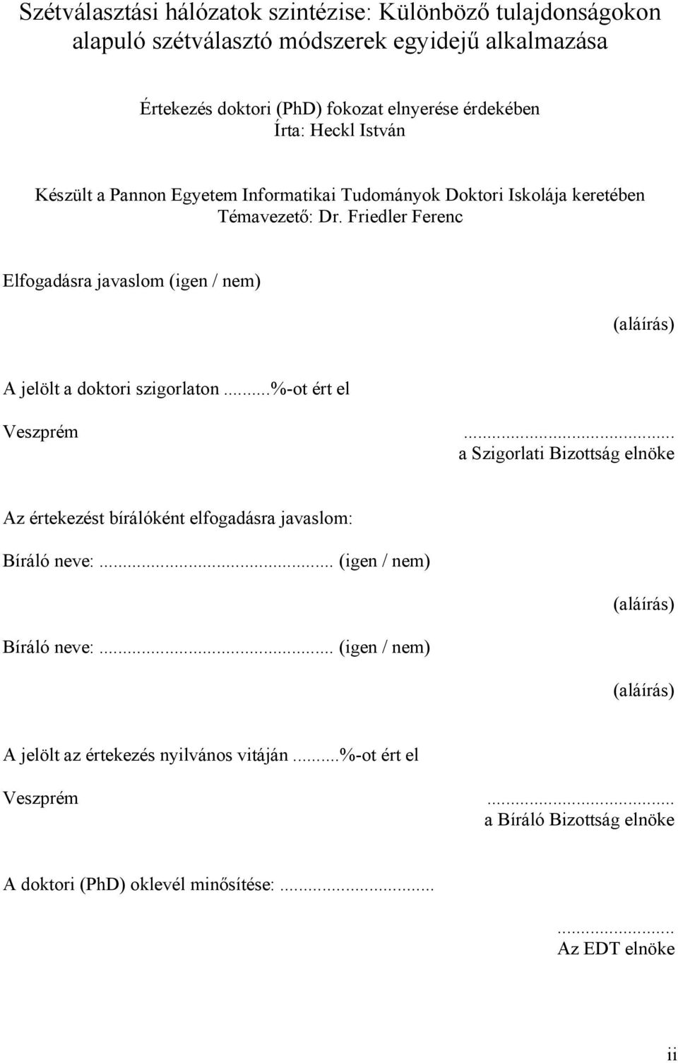 Friedler Ferenc Elfogadásra javaslom (igen / nem) (aláírás) A jelölt a doktori szigorlaton...%-ot ért el Veszprém.
