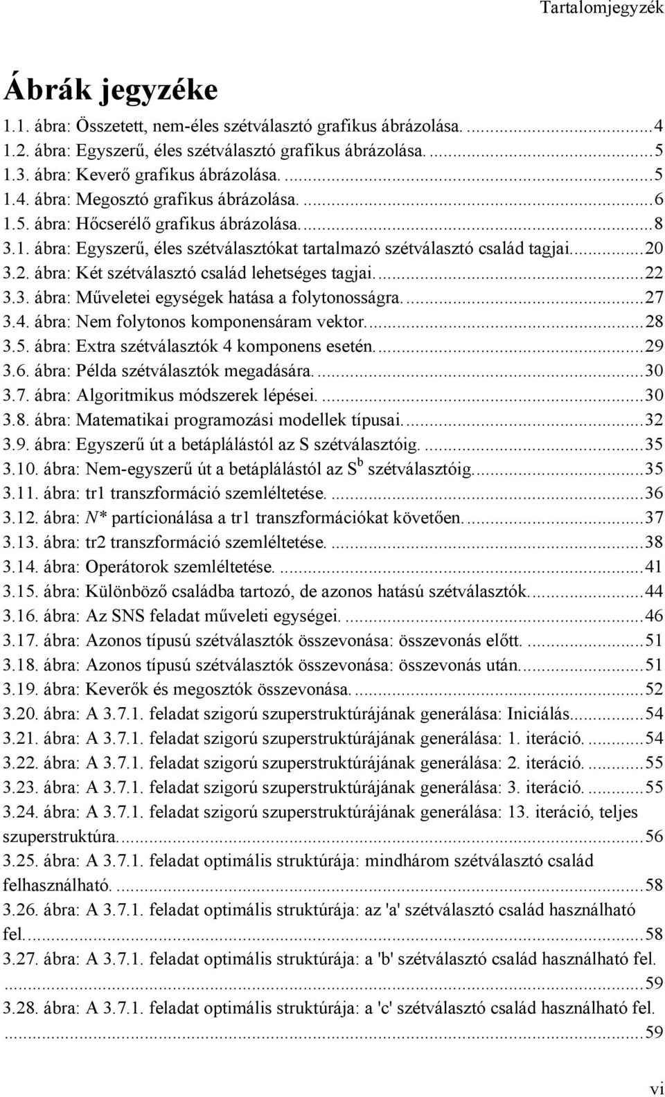 3.2. ábra: Két szétválasztó család lehetséges tagjai...22 3.3. ábra: Műveletei egységek hatása a folytonosságra...27 3.4. ábra: Nem folytonos komponensáram vektor...28 3.5.