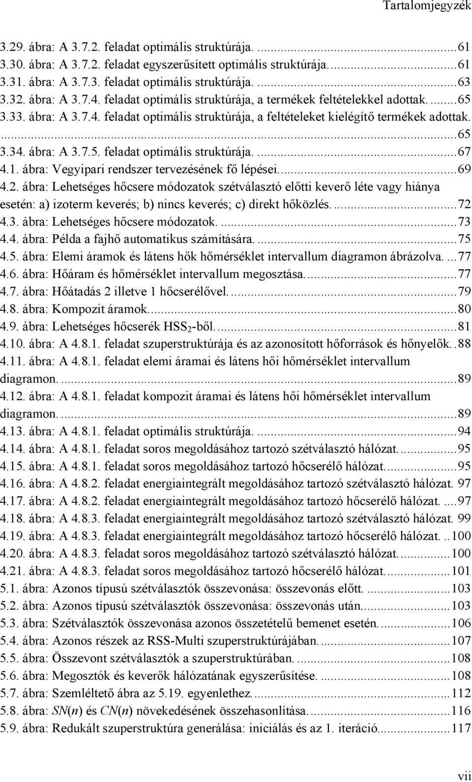 ábra: A 3.7.5. feladat optimális struktúrája...67 4.1. ábra: Vegyipari rendszer tervezésének fő lépései...69 4.2.