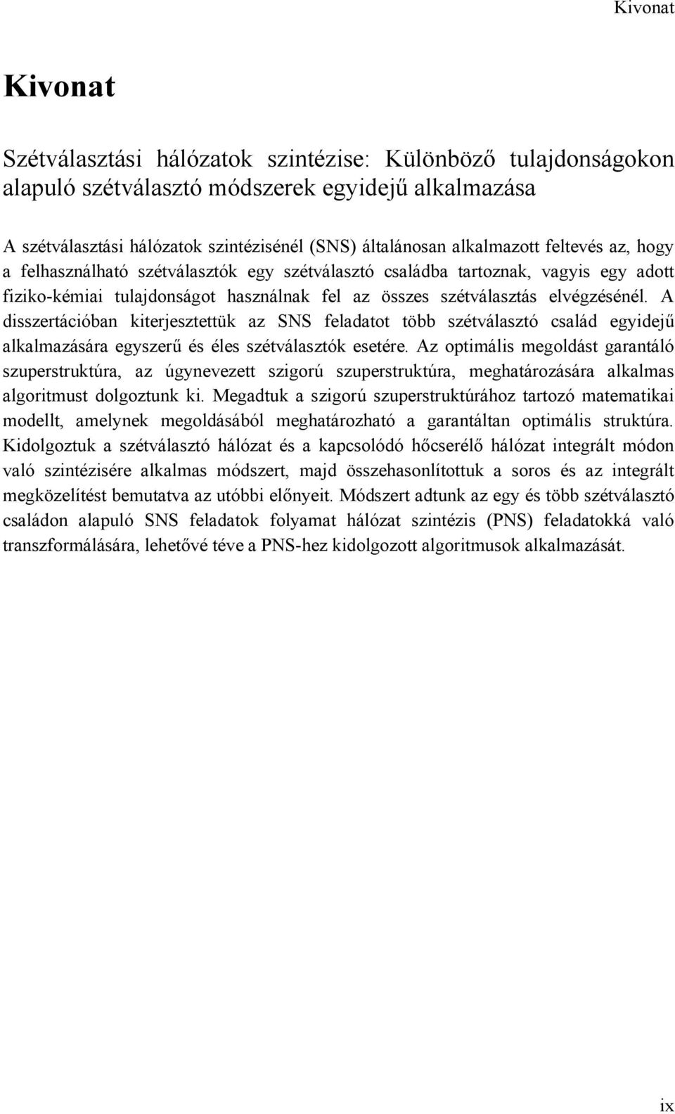 A disszertációban kiterjesztettük az SNS feladatot több szétválasztó család egyidejű alkalmazására egyszerű és éles szétválasztók esetére.