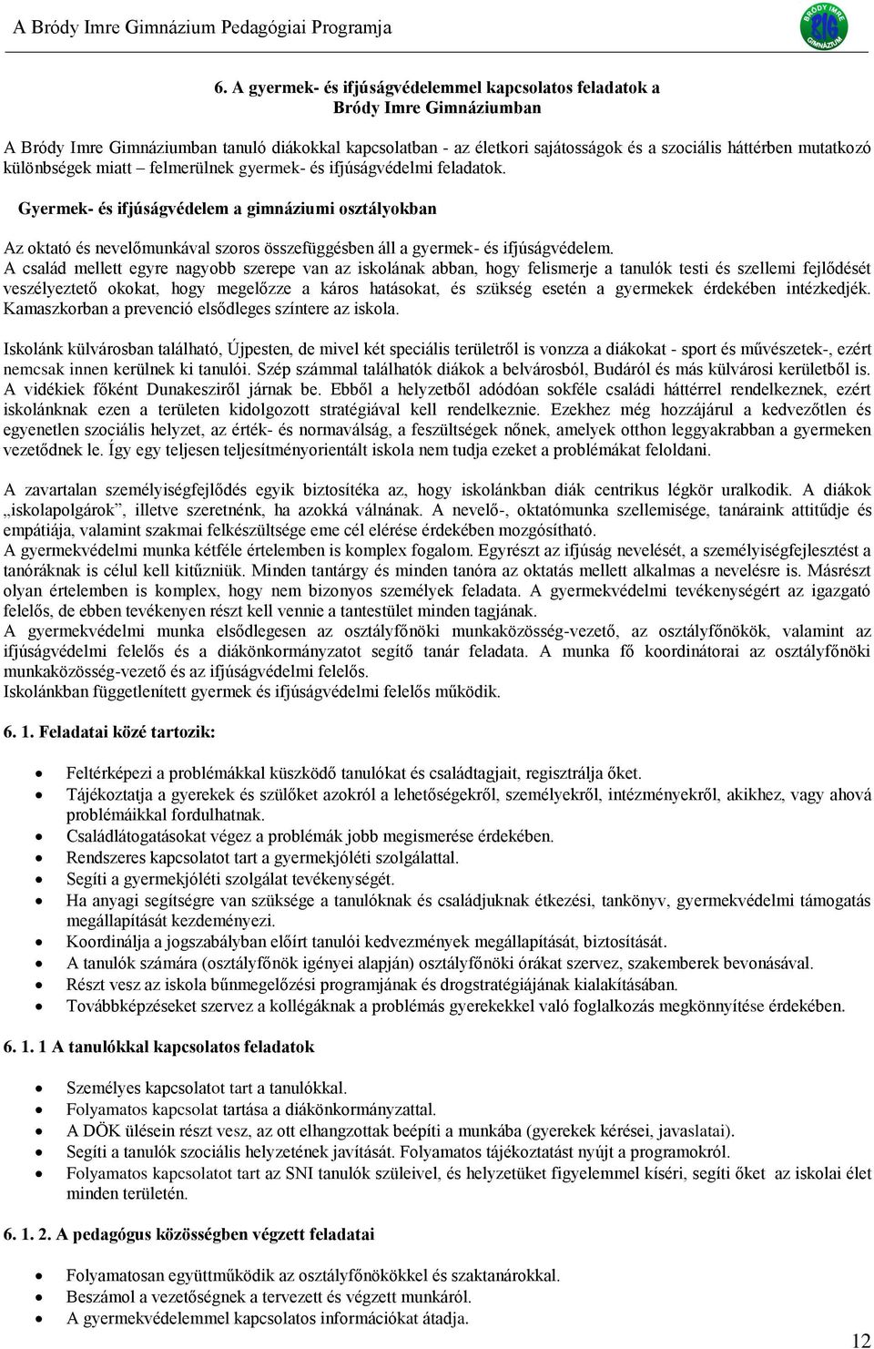 Gyermek- és ifjúságvédelem a gimnáziumi osztályokban Az oktató és nevelőmunkával szoros összefüggésben áll a gyermek- és ifjúságvédelem.