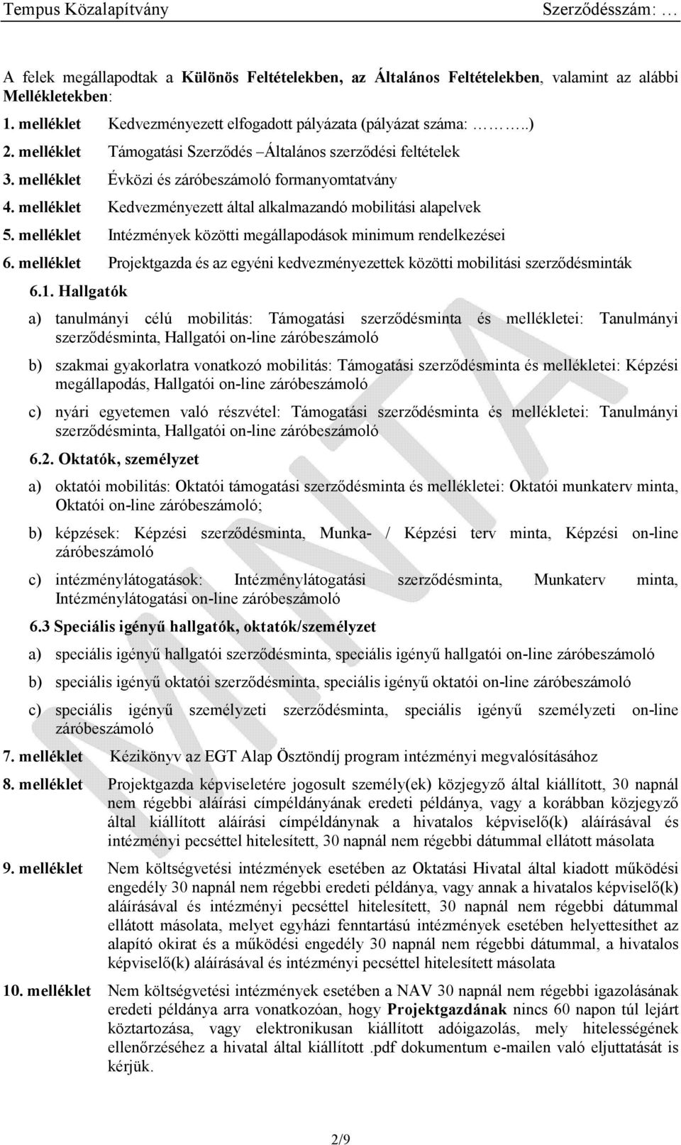 melléklet Intézmények közötti megállapodások minimum rendelkezései 6. melléklet Projektgazda és az egyéni kedvezményezettek közötti mobilitási szerződésminták 6.1.