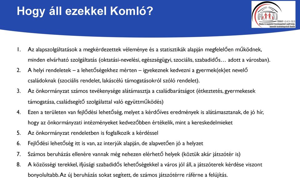 városban). 2. A helyi rendeletek a lehet ségekhez mérten igyekeznek kedvezni a gyermek(ek)et nevel családoknak (szociális rendelet, lakáscélú támogatásokról szóló rendelet). 3.