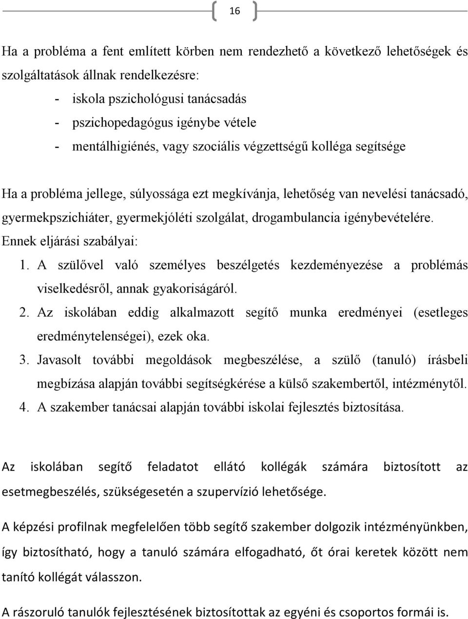 drogambulancia igénybevételére. Ennek eljárási szabályai: 1. A szülővel való személyes beszélgetés kezdeményezése a problémás viselkedésről, annak gyakoriságáról. 2.