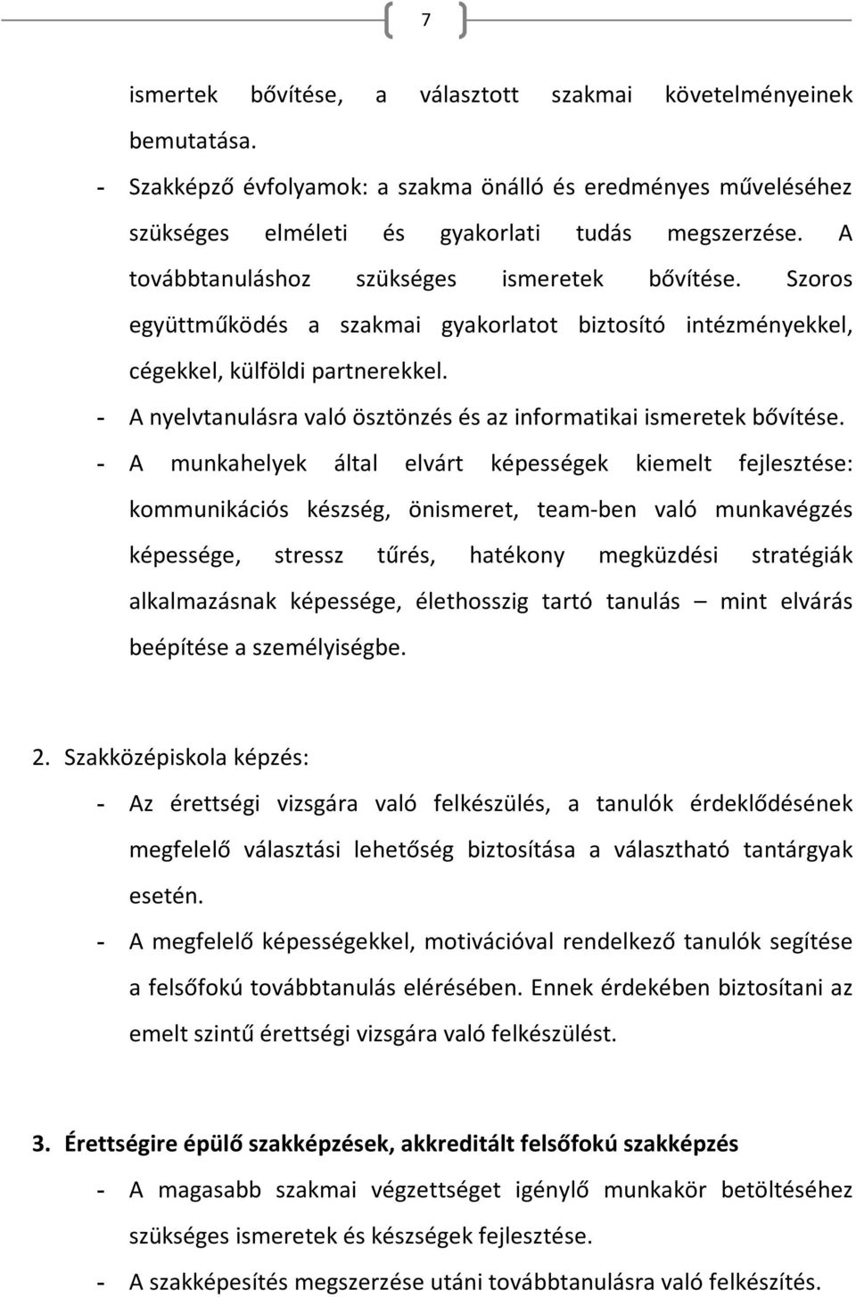 - A nyelvtanulásra való ösztönzés és az informatikai ismeretek bővítése.