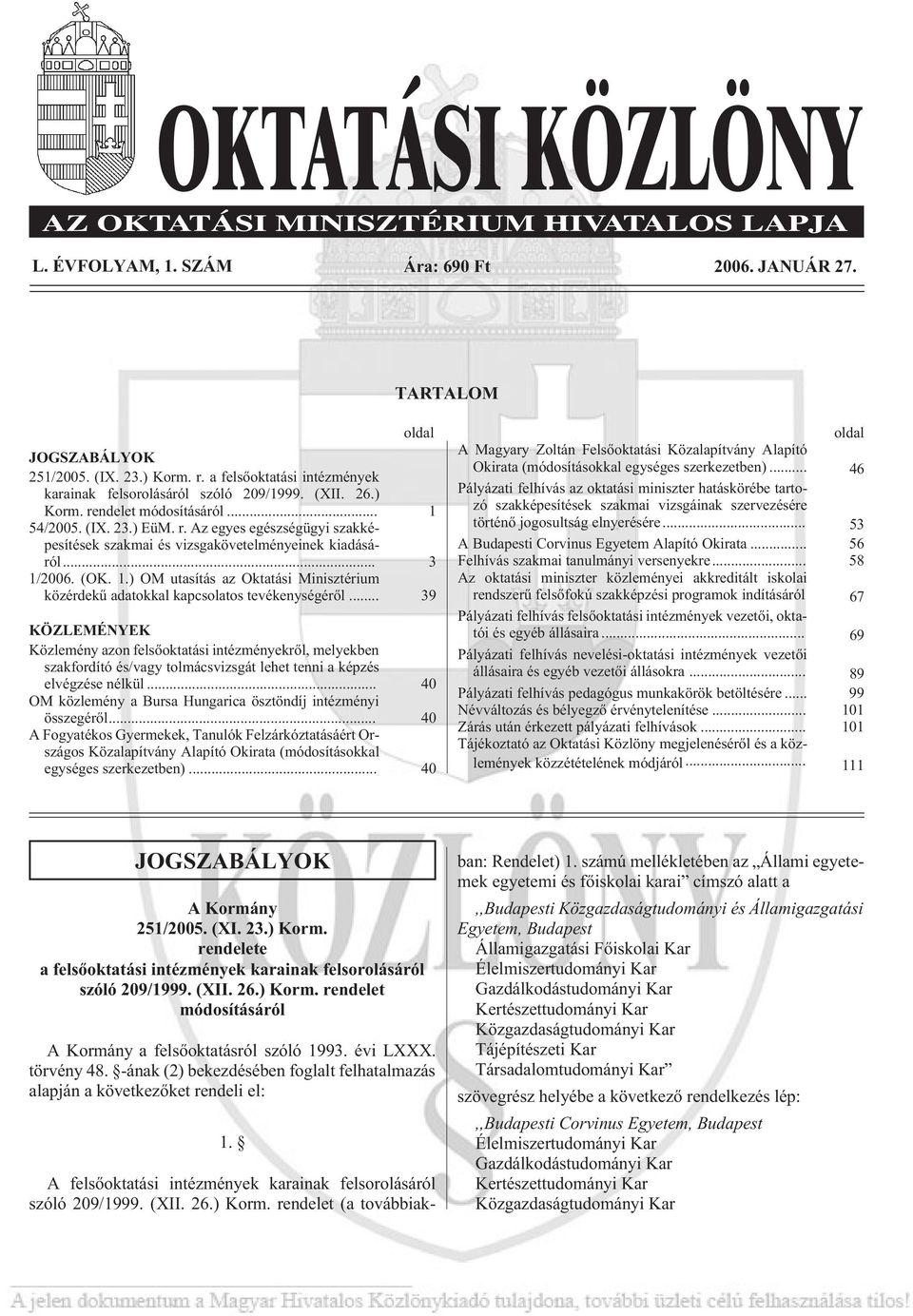 .. 39 KÖZLEMÉNYEK Közlemény azon felsõoktatási intézményekrõl, melyekben szakfordító és/vagy tolmácsvizsgát lehet tenni a képzés elvégzése nélkül.