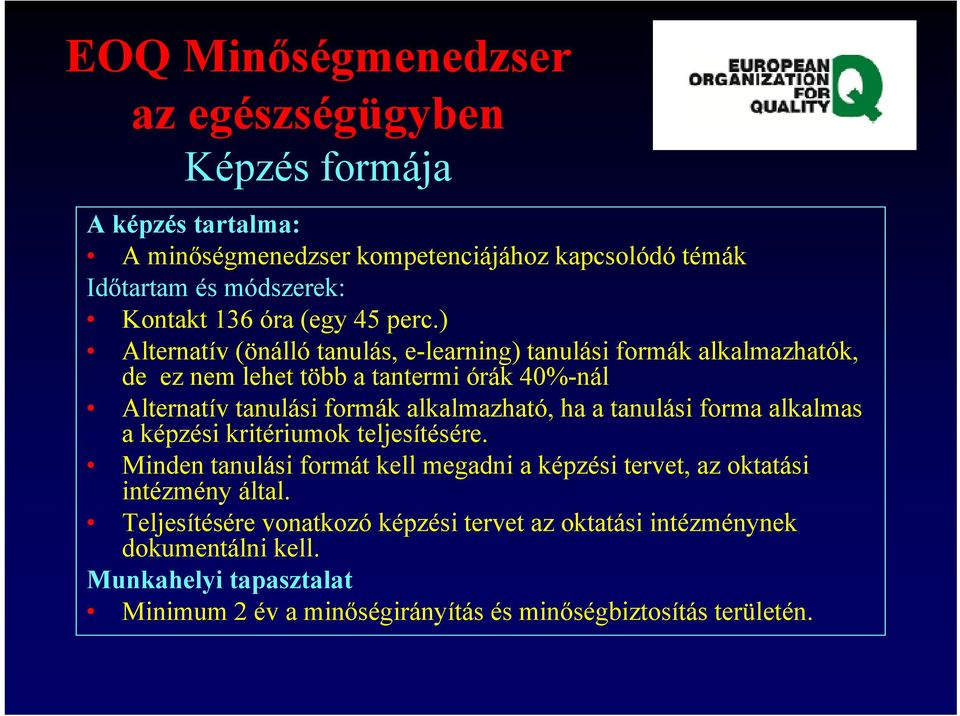 ) Alternatív (önálló tanulás, e-learning) tanulási formák alkalmazhatók, de ez nem lehet több a tantermi órák 40%-nál Alternatív tanulási formák alkalmazható, ha a