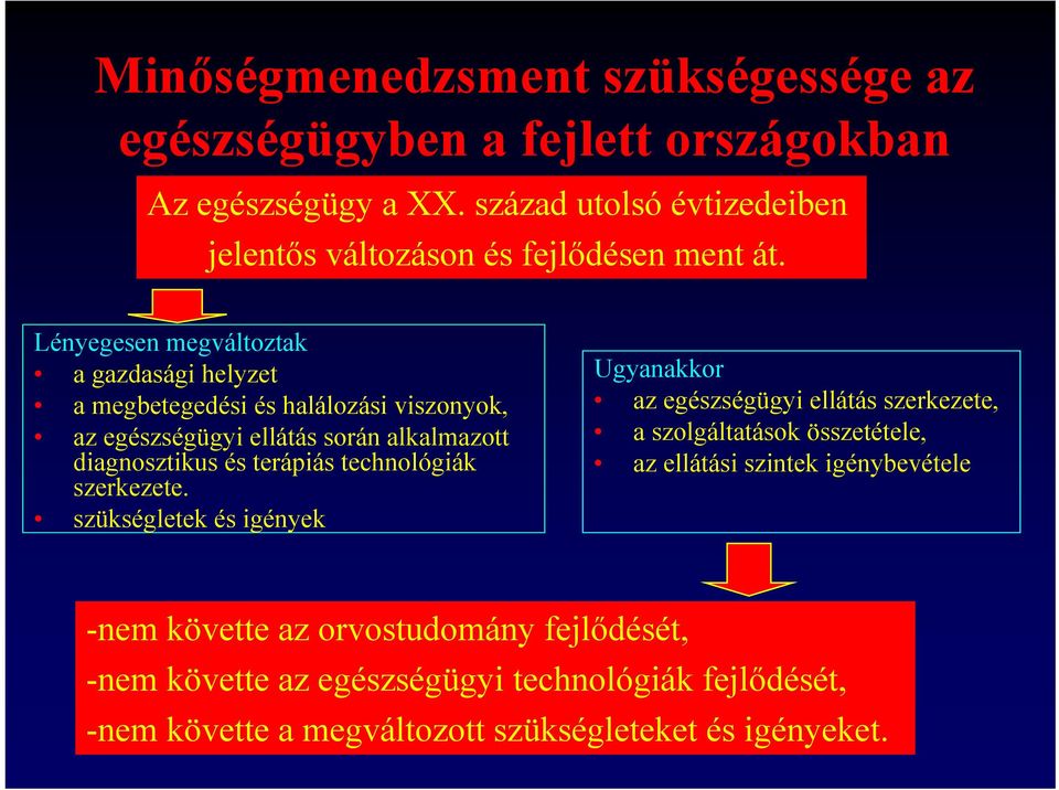 Lényegesen megváltoztak a gazdasági helyzet a megbetegedési és halálozási viszonyok, az egészségügyi ellátás során alkalmazott diagnosztikus és terápiás