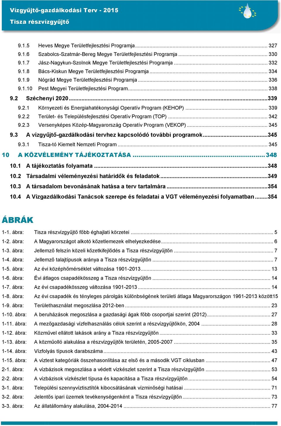 .. 339 9.2.2 Terület- és Településfejlesztési Operatív Program (TOP)... 342 9.2.3 Versenyképes Közép-Magyarország Operatív Program (VEKOP)... 345 9.
