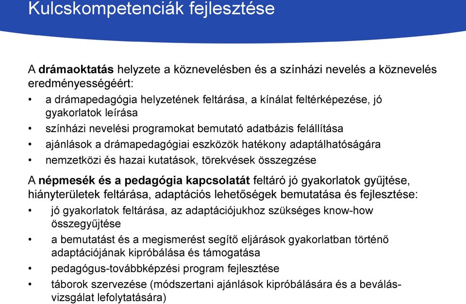 népmesék és a pedagógia kapcsolatát feltáró jó gyakorlatok gyűjtése, hiányterületek feltárása, adaptációs lehetőségek bemutatása és fejlesztése: jó gyakorlatok feltárása, az adaptációjukhoz szükséges