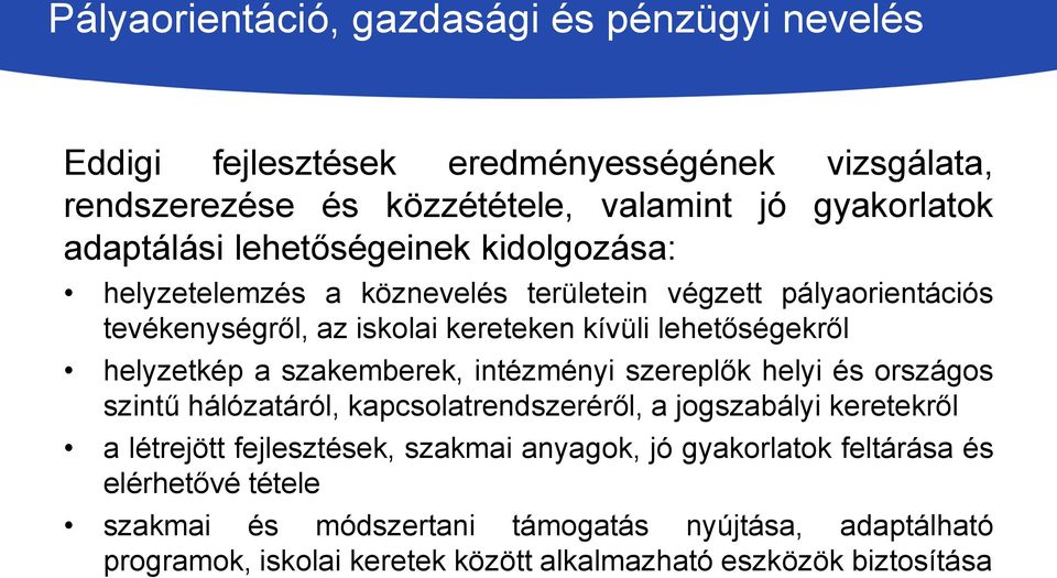 szakemberek, intézményi szereplők helyi és országos szintű hálózatáról, kapcsolatrendszeréről, a jogszabályi keretekről a létrejött fejlesztések, szakmai anyagok,