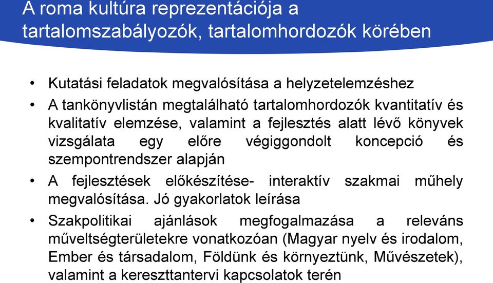 szempontrendszer alapján A fejlesztések előkészítése- interaktív szakmai műhely megvalósítása.