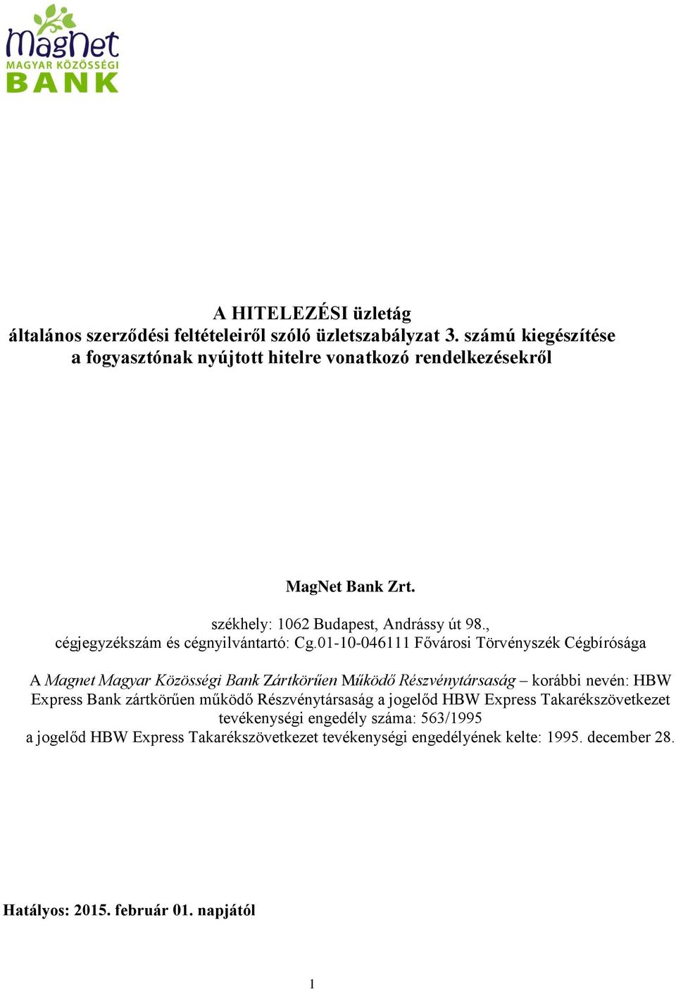 01-10-046111 Fővárosi Törvényszék Cégbírósága A Magnet Magyar Közösségi Bank Zártkörűen Működő Részvénytársaság korábbi nevén: HBW Express Bank