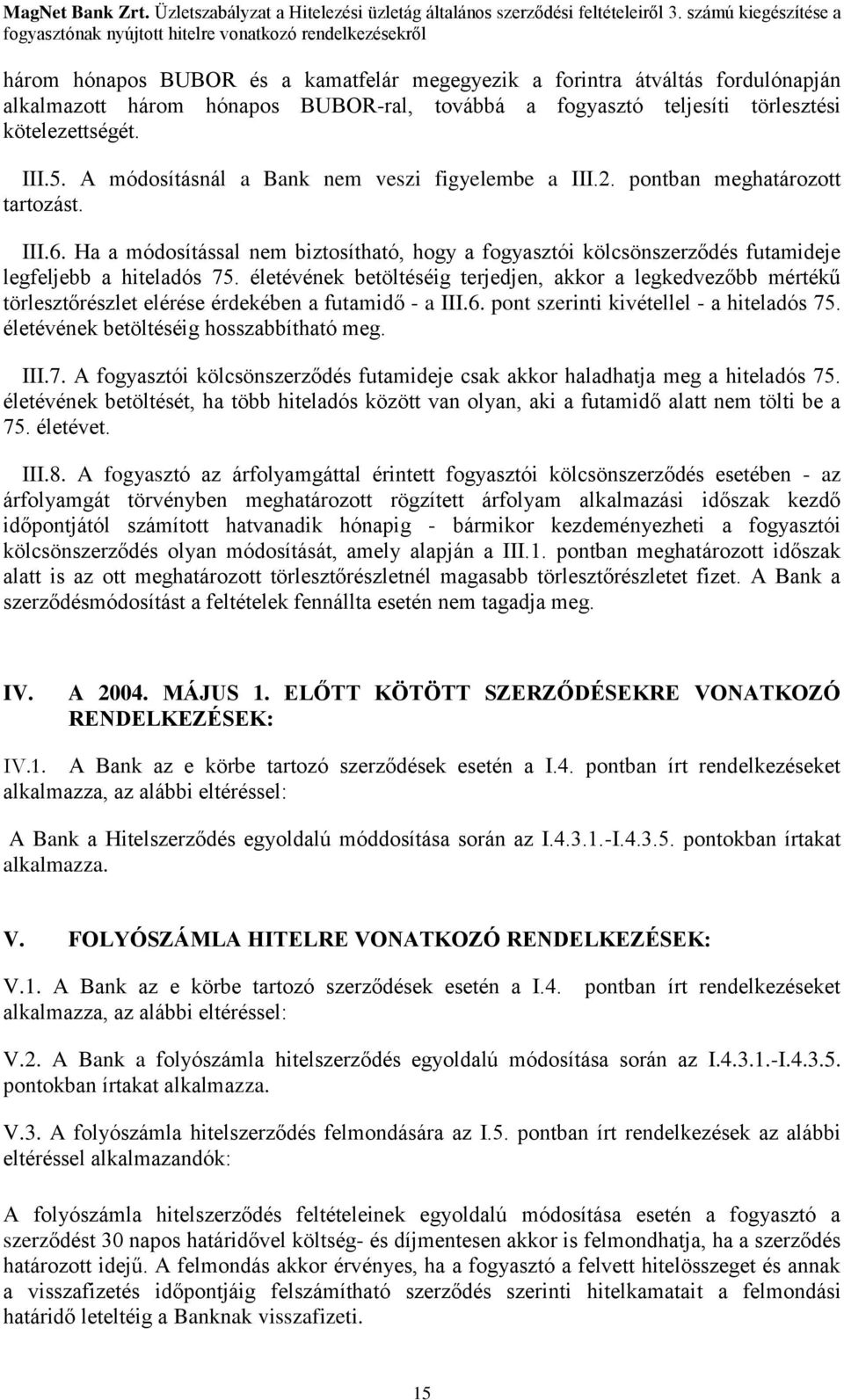 életévének betöltéséig terjedjen, akkor a legkedvezőbb mértékű törlesztőrészlet elérése érdekében a futamidő - a III.6. pont szerinti kivétellel - a hiteladós 75.