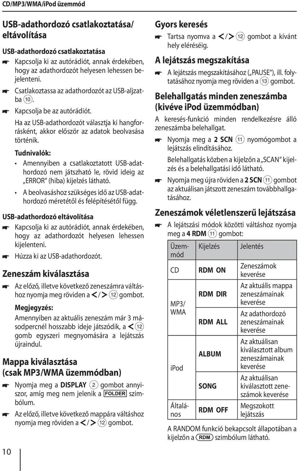 Tudnivalók: Amennyiben a csatlakoztatott USB-adathordozó nem játszható le, rövid ideig az ERROR (hiba) kijelzés látható.
