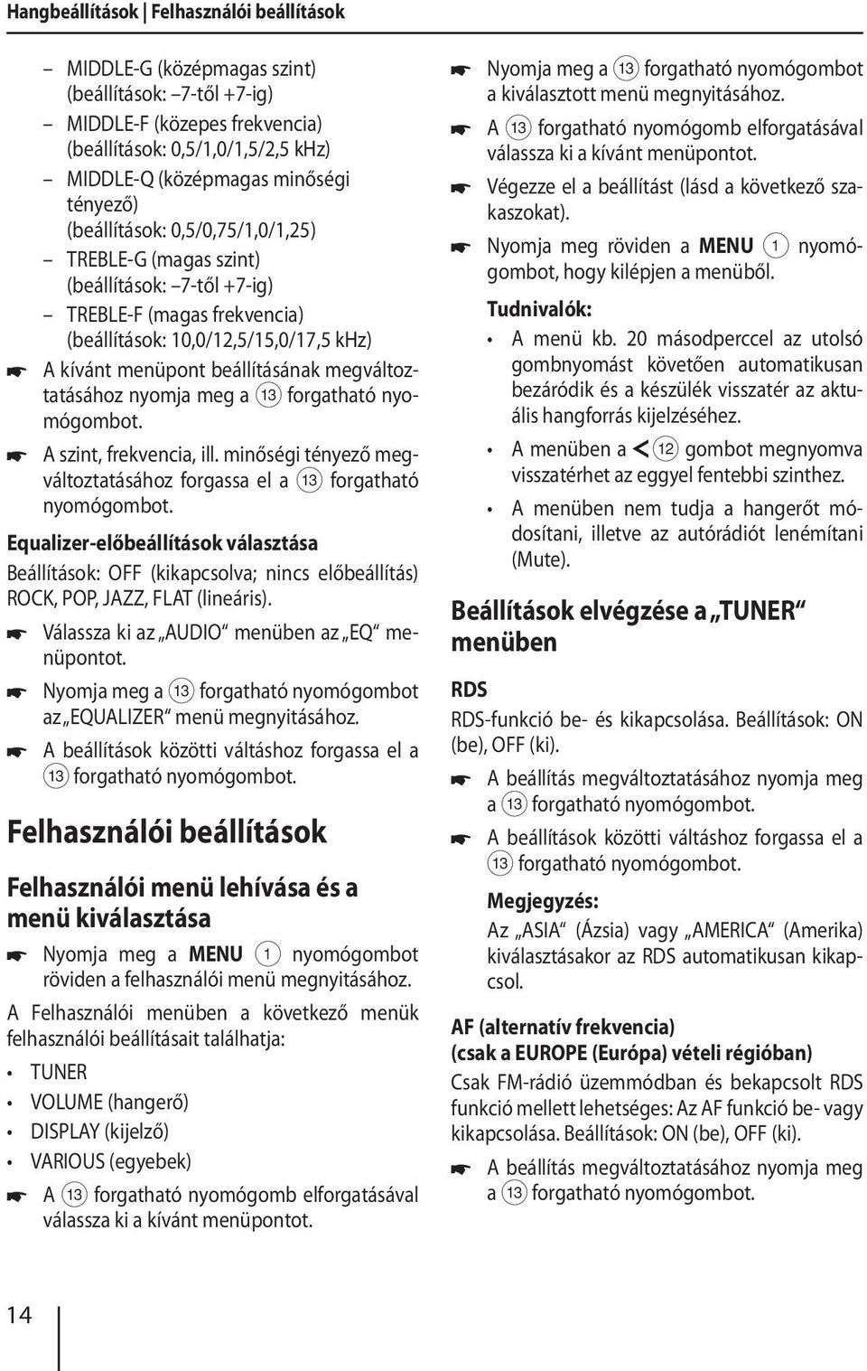 megváltoztatásához nyomja meg a A szint, frekvencia, ill. minőségi tényező megváltoztatásához forgassa el a = forgatható nyomógombot.