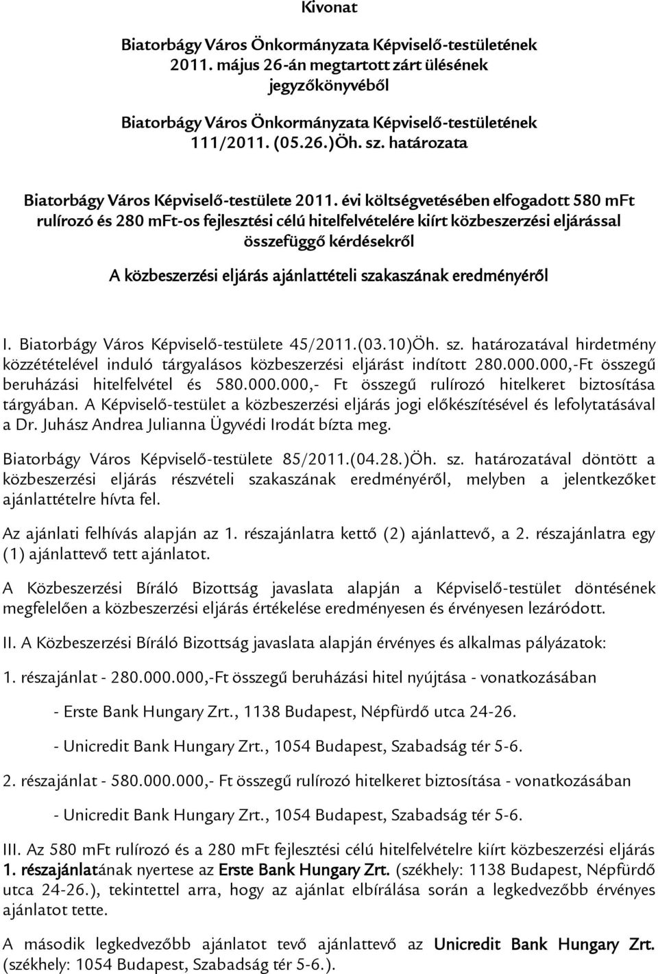 évi költségvetésében elfogadott 580 mft rulírozó és 280 mft-os fejlesztési célú hitelfelvételére kiírt közbeszerzési eljárással összefüggő kérdésekről A közbeszerzési eljárás ajánlattételi