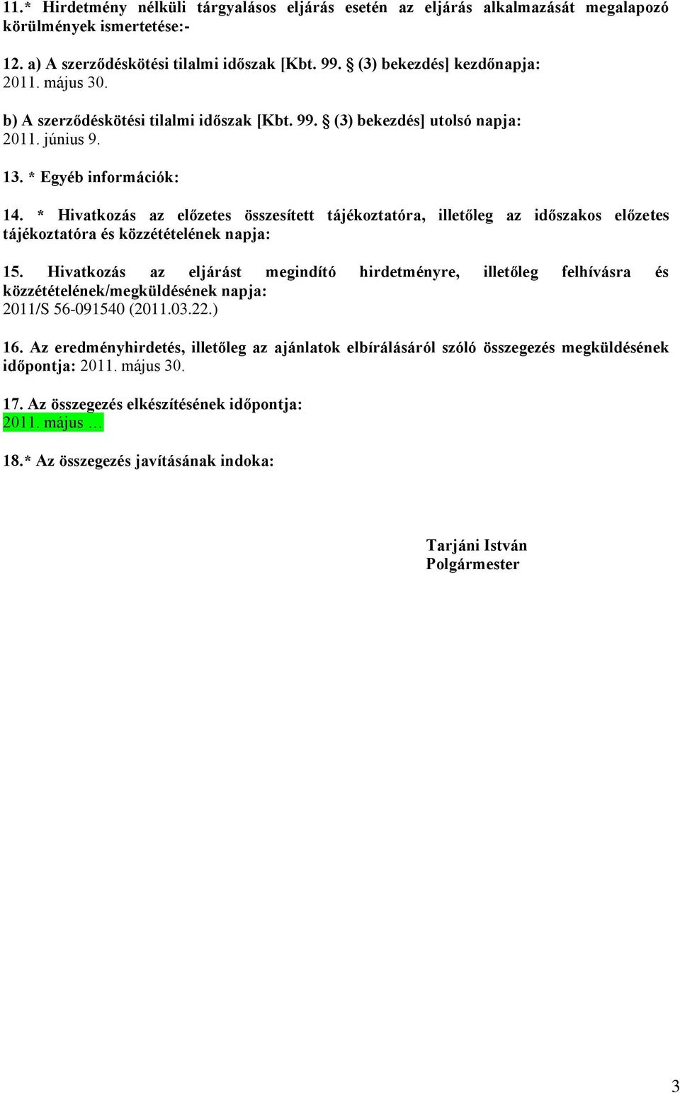 * Hivatkozás az előzetes összesített tájékoztatóra, illetőleg az időszakos előzetes tájékoztatóra és közzétételének napja: 15.