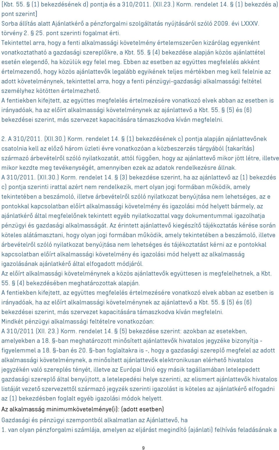 (4) bekezdése alapján közös ajánlattétel esetén elegendő, ha közülük egy felel meg.