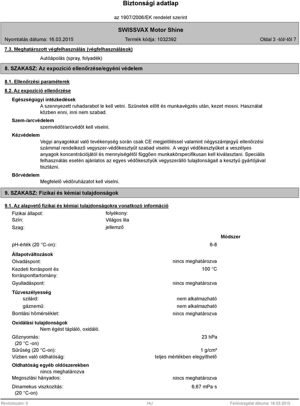 Szem-/arcvédelem szemvédőt/arcvédőt kell viselni.