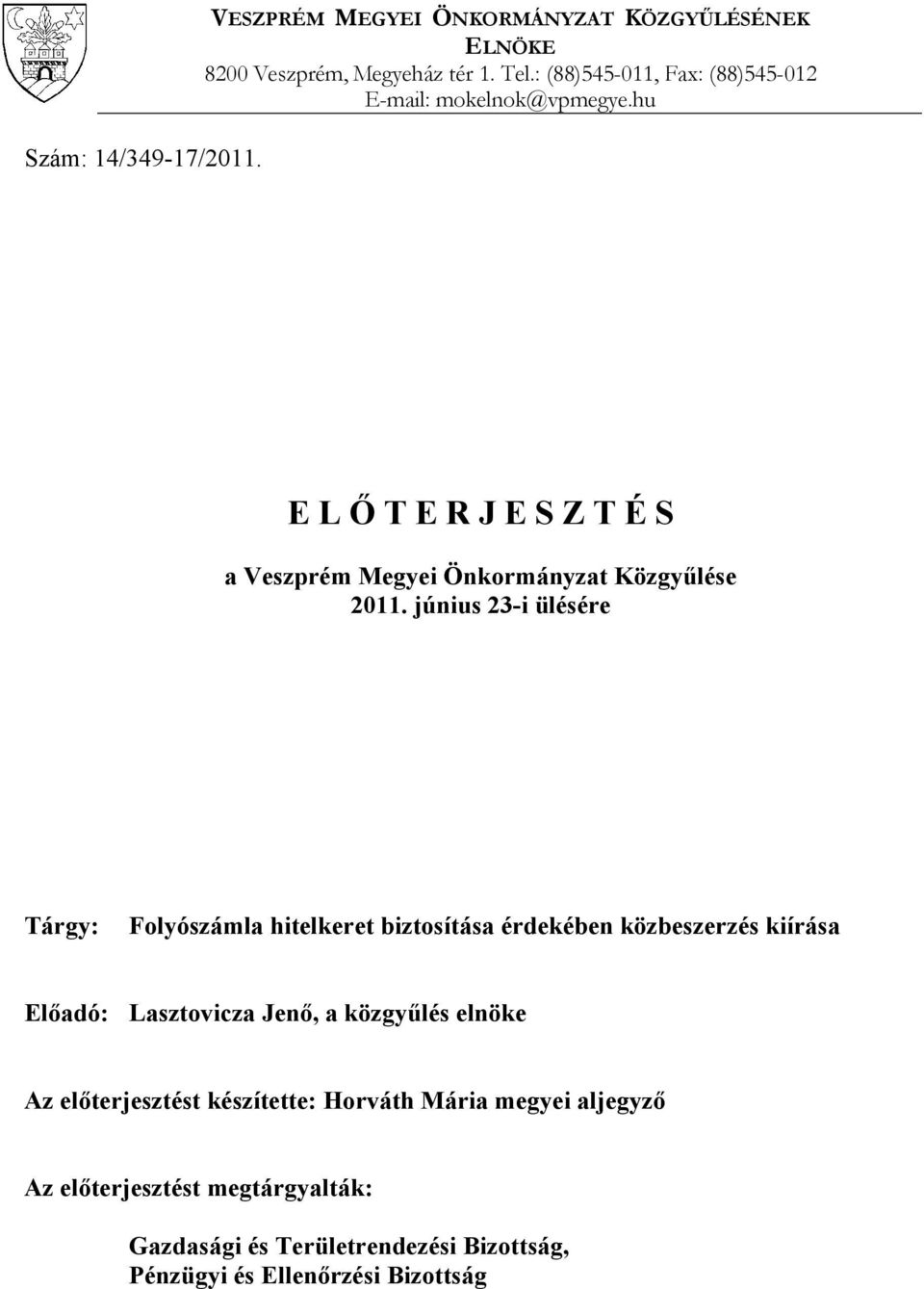 június 23-i ülésére Tárgy: Folyószámla hitelkeret biztosítása érdekében közbeszerzés kiírása Előadó: Lasztovicza Jenő, a közgyűlés