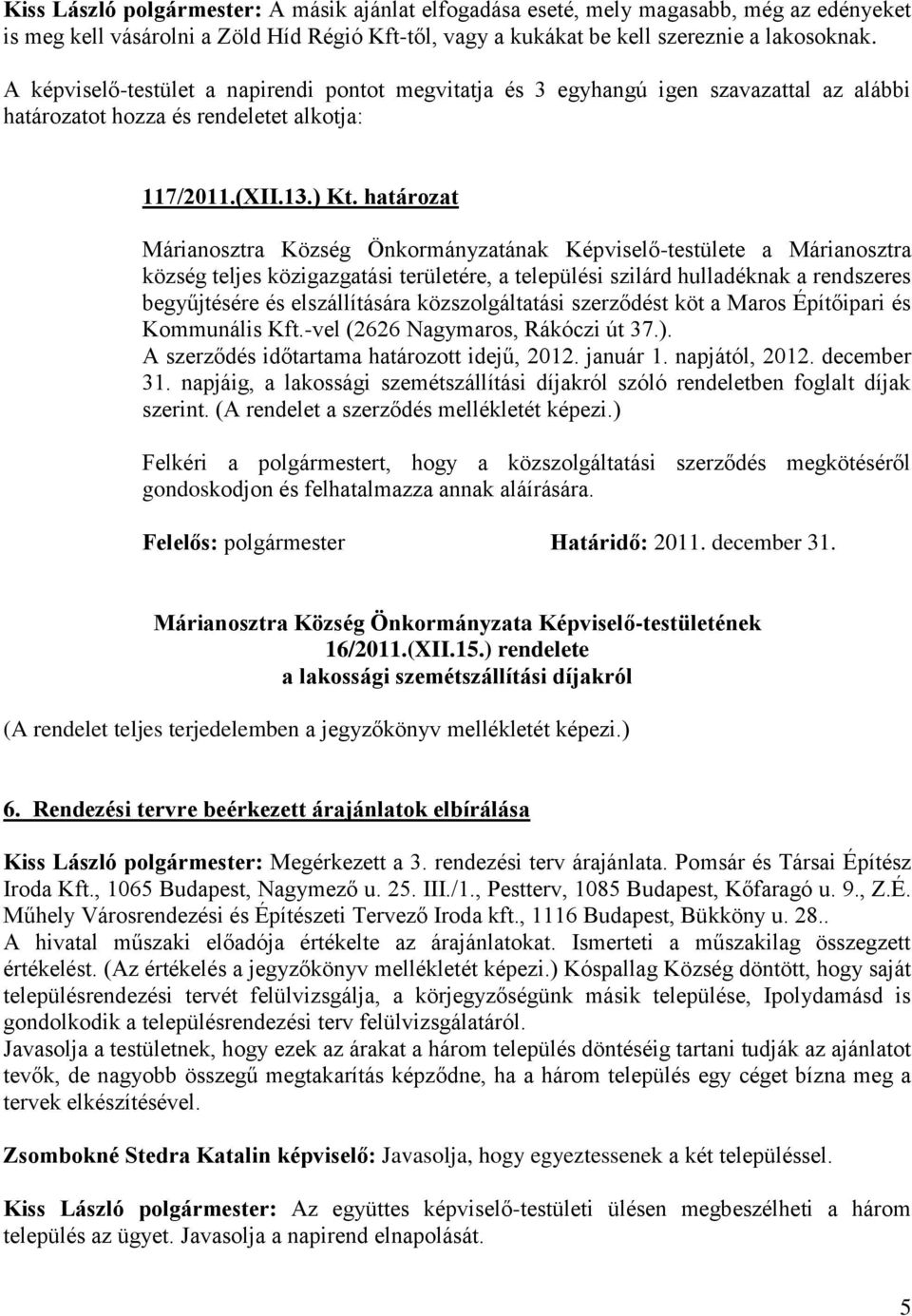 határozat Márianosztra Község Önkormányzatának Képviselő-testülete a Márianosztra község teljes közigazgatási területére, a települési szilárd hulladéknak a rendszeres begyűjtésére és elszállítására