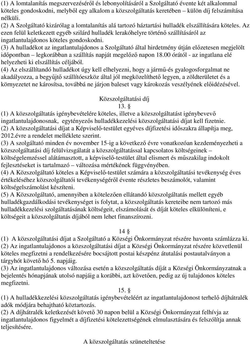 Az ezen felül keletkezett egyéb szilárd hulladék lerakóhelyre történő szállításáról az ingatlantulajdonos köteles gondoskodni.