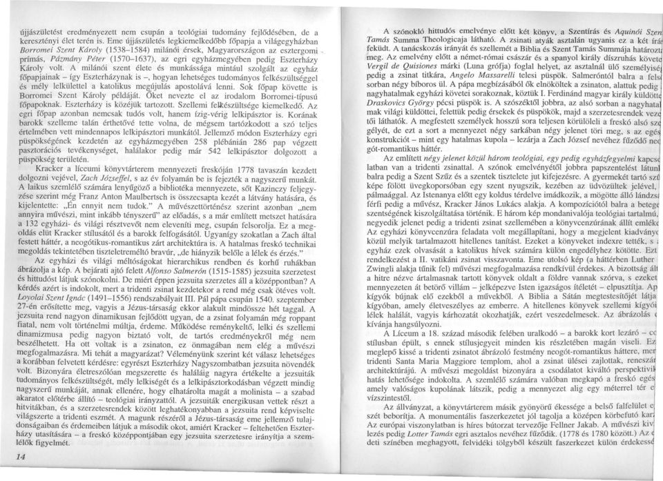 prímás, Pázmány Péter (1570-1637), az egri egyházmegyében pedig Eszterházy Károly volt.