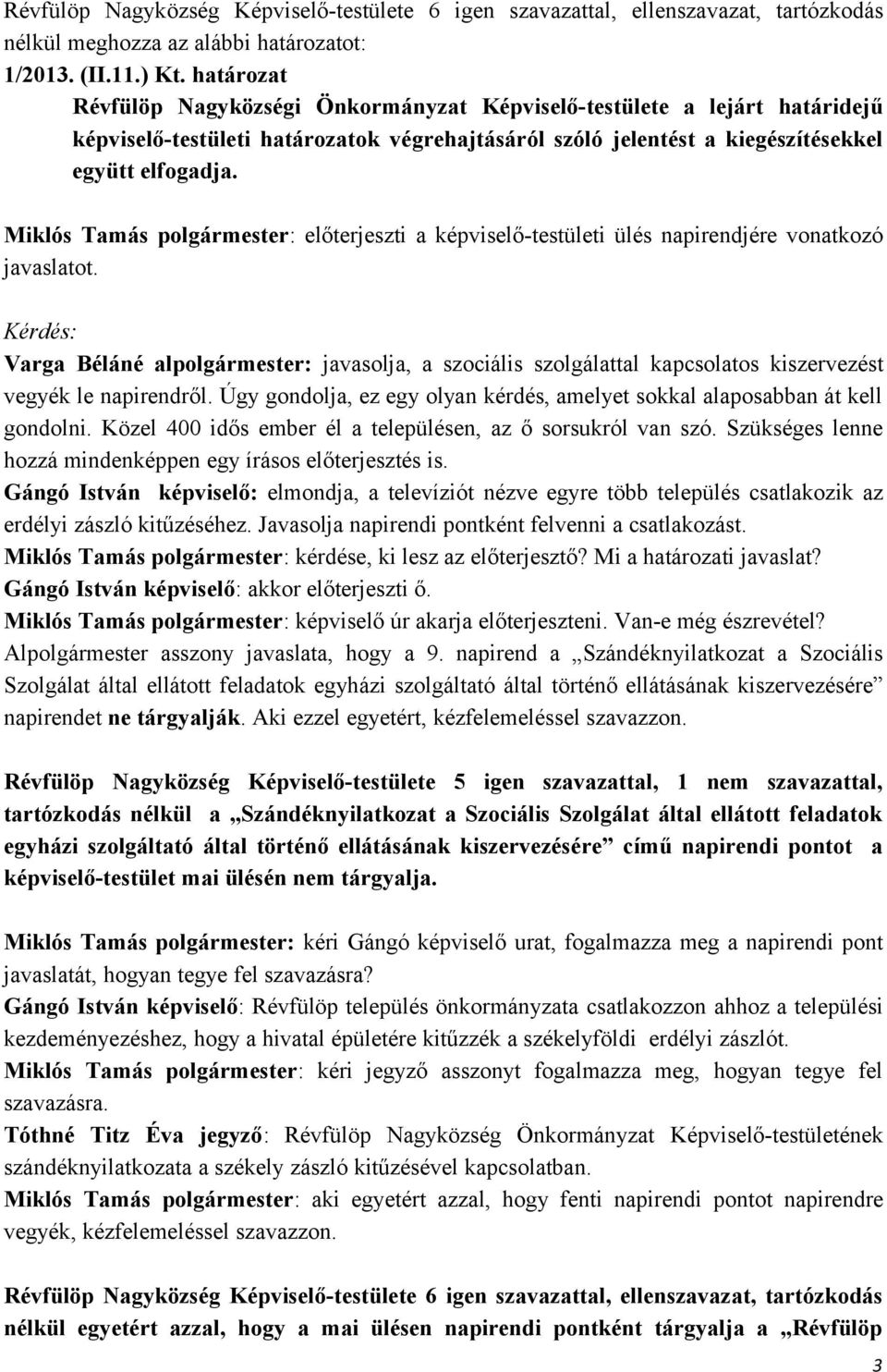 Miklós Tamás polgármester: előterjeszti a képviselő-testületi ülés napirendjére vonatkozó javaslatot.