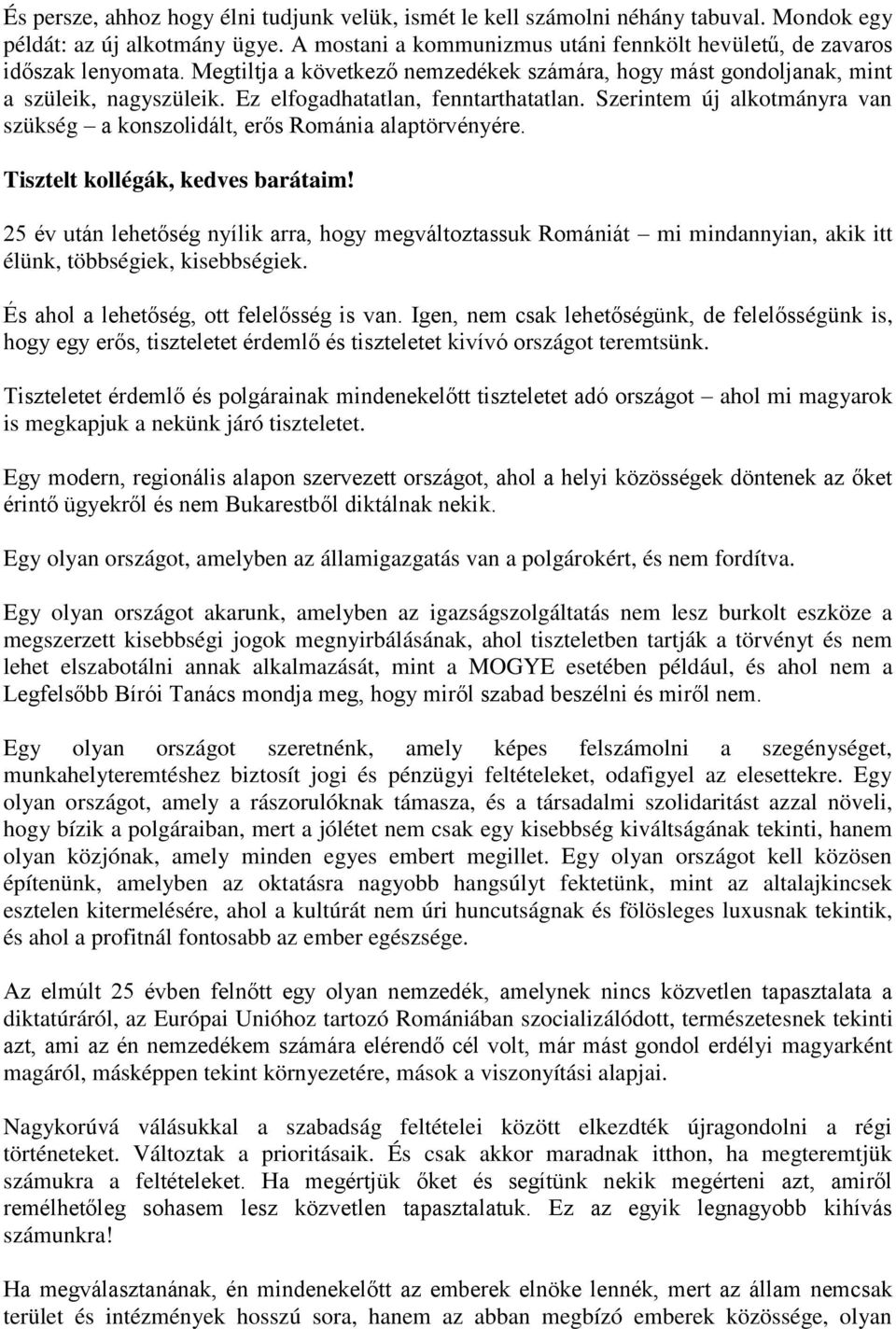 Szerintem új alkotmányra van szükség a konszolidált, erős Románia alaptörvényére. Tisztelt kollégák, kedves barátaim!