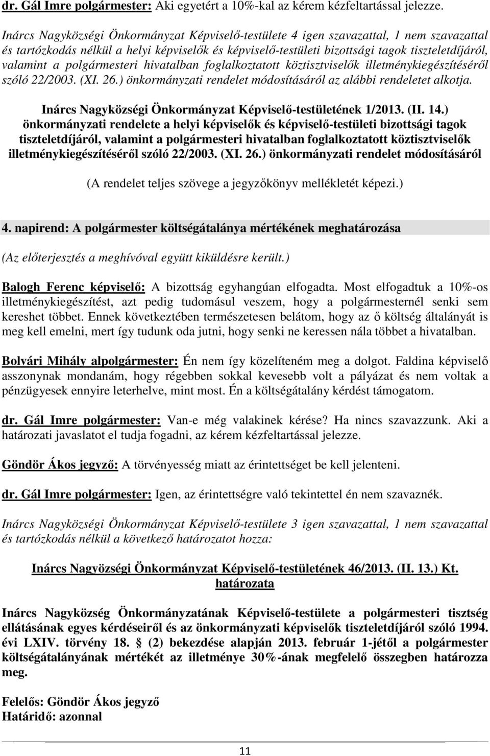 polgármesteri hivatalban foglalkoztatott köztisztviselők illetménykiegészítéséről szóló 22/2003. (XI. 26.) önkormányzati rendelet módosításáról az alábbi rendeletet alkotja.