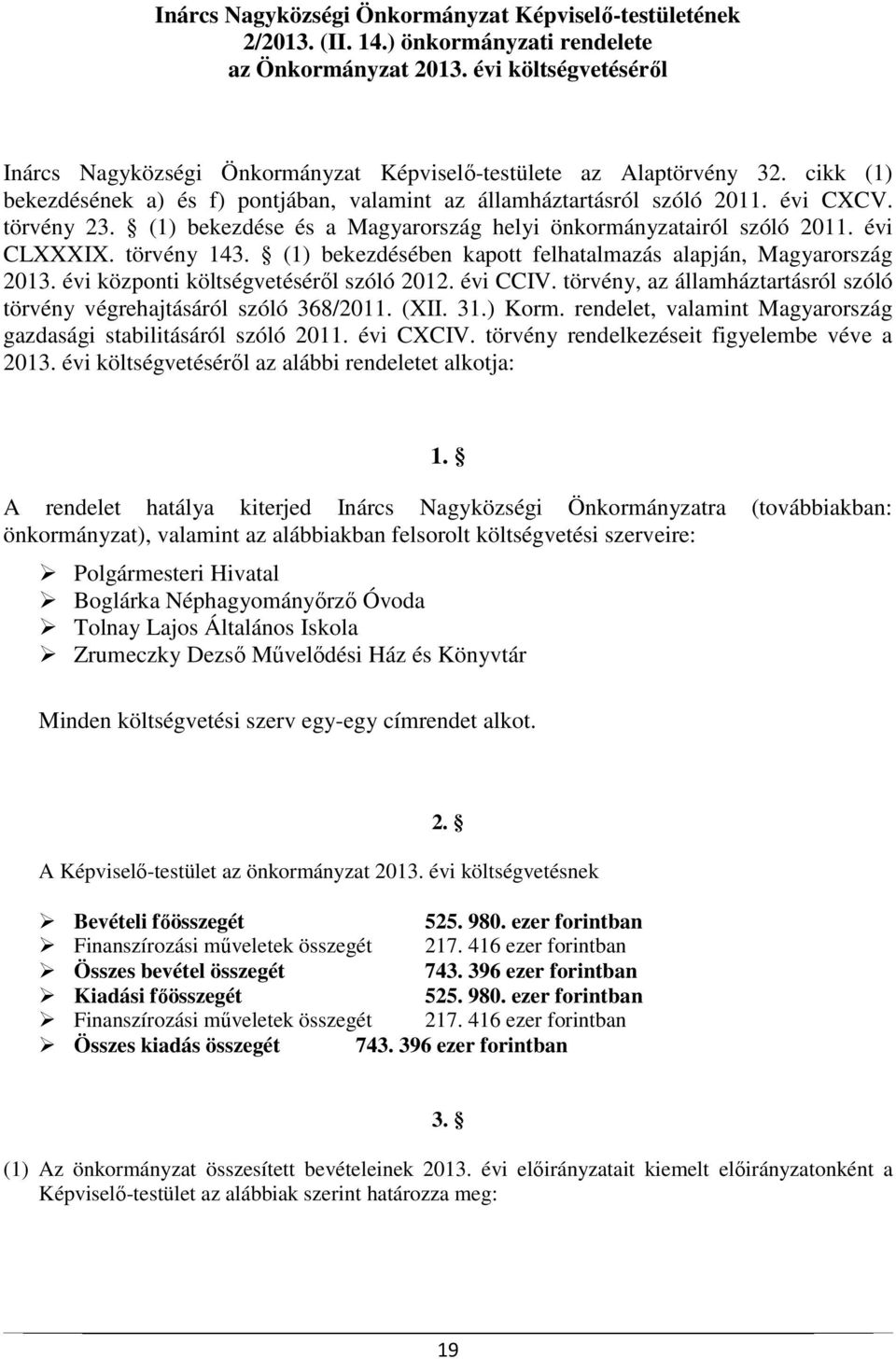 (1) bekezdése és a Magyarország helyi önkormányzatairól szóló 2011. évi CLXXXIX. törvény 143. (1) bekezdésében kapott felhatalmazás alapján, Magyarország 2013.