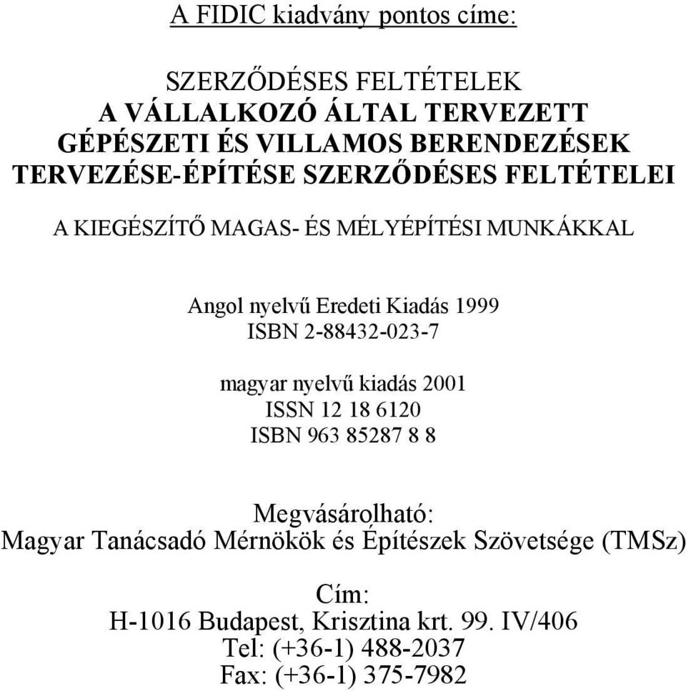 ISBN 2-88432-023-7 magyar nyelvű kiadás 2001 ISSN 12 18 6120 ISBN 963 85287 8 8 Megvásárolható: Magyar Tanácsadó