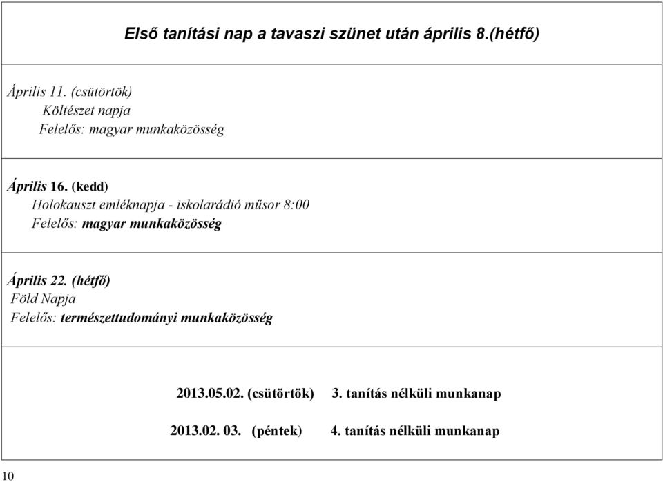 (kedd) Holokauszt emléknapja - iskolarádió műsor 8:00 Felelős: magyar munkaközösség Április 22.