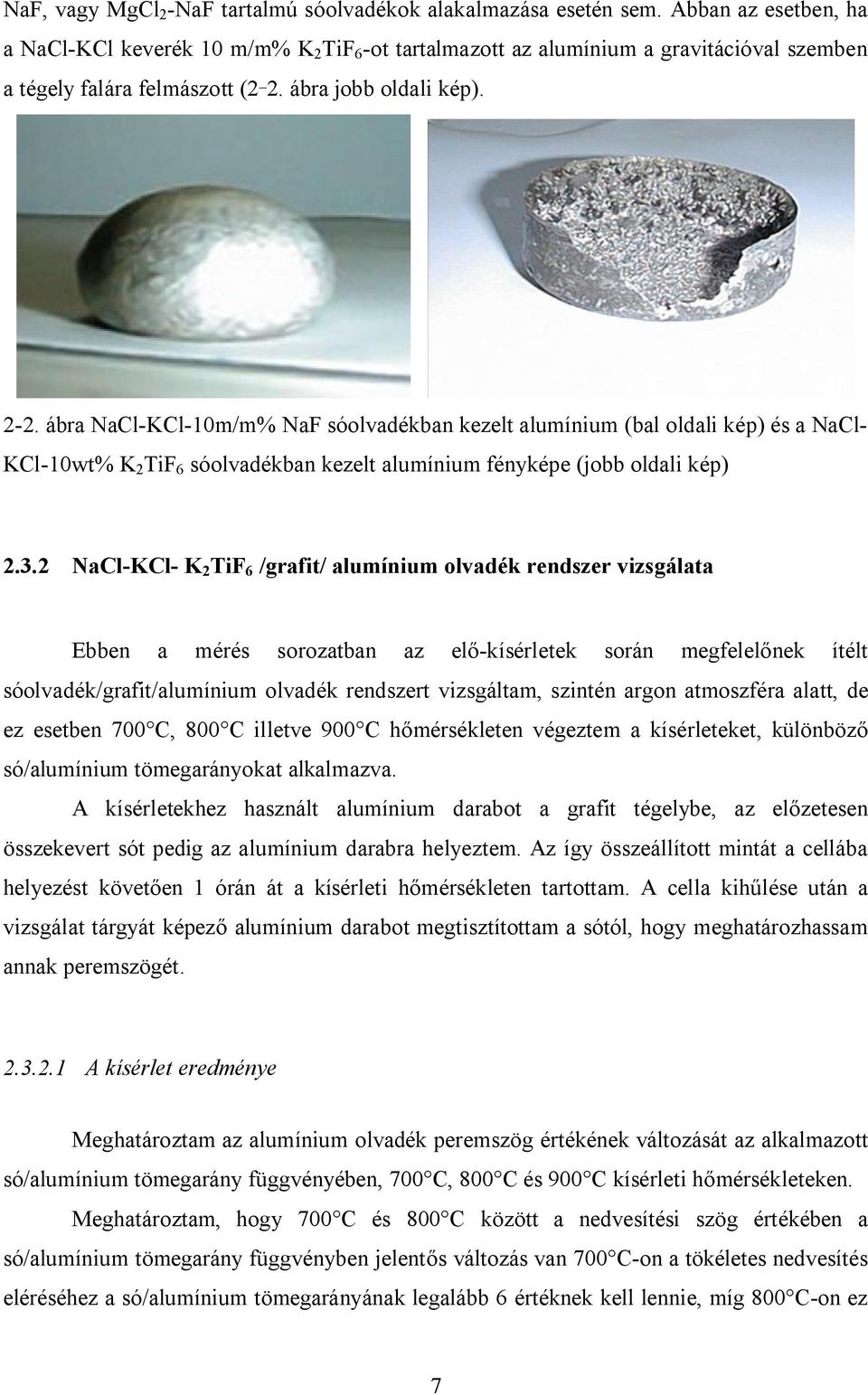 ábra NaCl-KCl-10m/m% NaF sóolvadékban kezelt alumínium (bal oldali kép) és a NaCl- KCl-10wt% K 2 TiF 6 sóolvadékban kezelt alumínium fényképe (jobb oldali kép) 2.3.