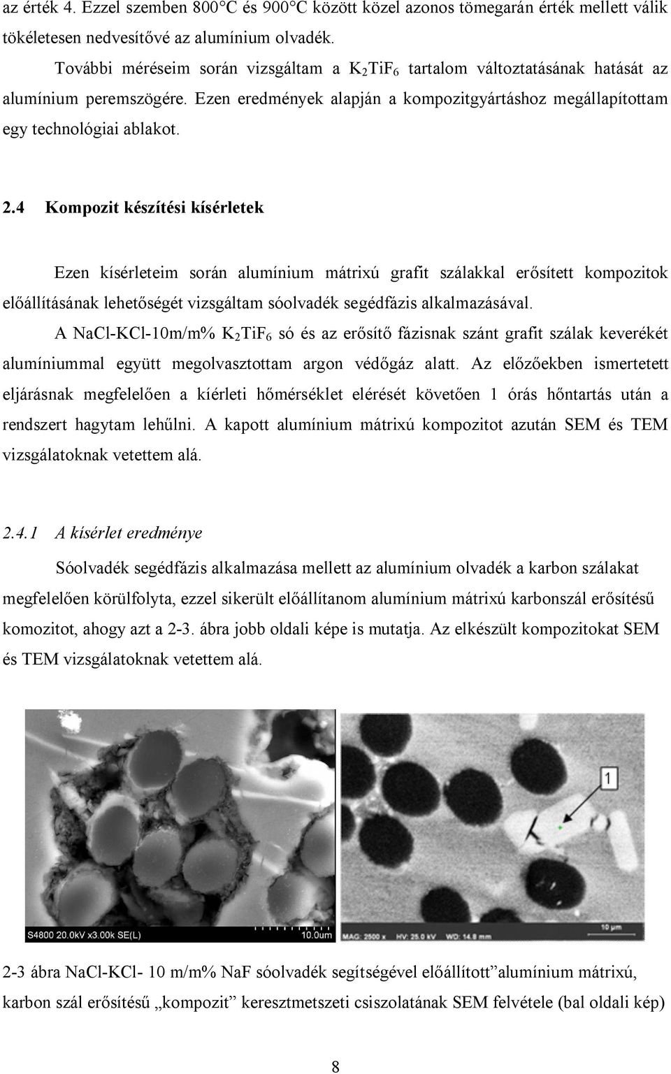 TiF 6 tartalom változtatásának hatását az alumínium peremszögére. Ezen eredmények alapján a kompozitgyártáshoz megállapítottam egy technológiai ablakot. 2.