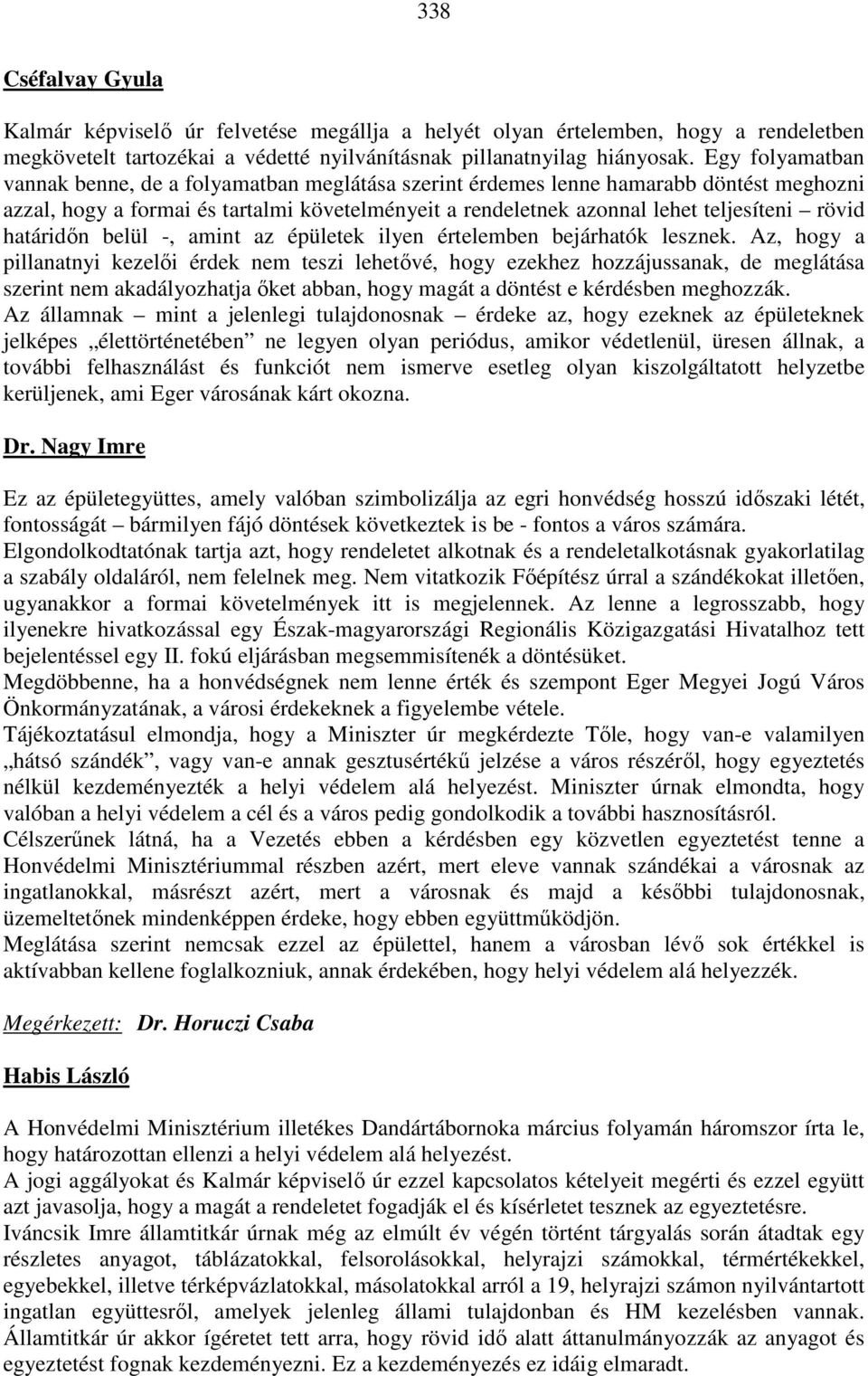 határidőn belül -, amint az épületek ilyen értelemben bejárhatók lesznek.